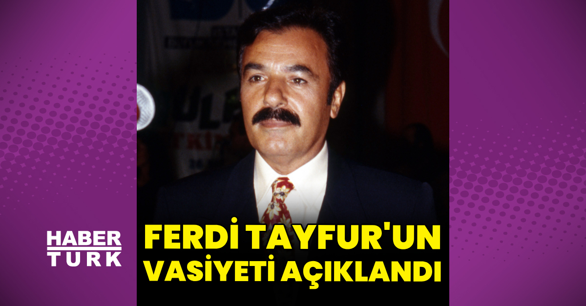 Ferdi Tayfur’un vasiyeti açıklandı